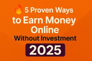 TipzzNtrickz featured image with bold title ‘5 Proven Ways to Earn Money Online Without Investment in 2025’ on orange background with fire emoji for emphasis