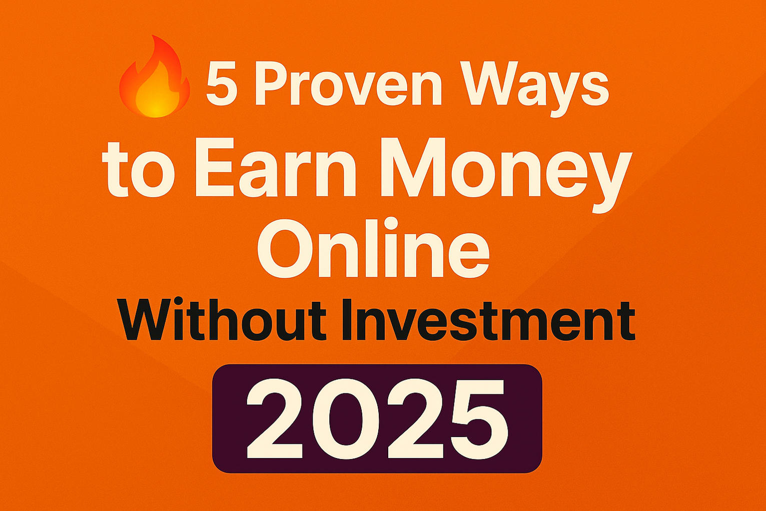 TipzzNtrickz featured image with bold title ‘5 Proven Ways to Earn Money Online Without Investment in 2025’ on orange background with fire emoji for emphasis